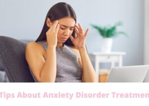 Read the Tips for Anxiety Disorder Treatment doesn’t have to Be Hard