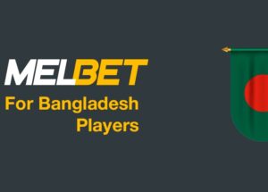 Melbet – The Most Trusted Betting and Casino Choice in Bangladesh in 2023